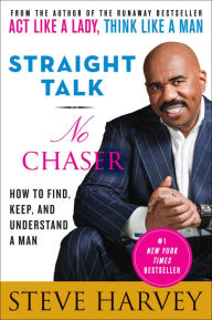 Title: Straight Talk, No Chaser: How to Find, Keep, and Understand a Man, Author: Steve Harvey