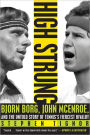 High Strung: Bjorn Borg, John McEnroe, and the Untold Story of Tennis's Fiercest Rivalry