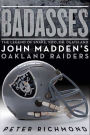 Badasses: The Legend of Snake, Foo, Dr. Death, and John Madden's Oakland Raiders