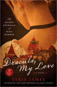 Title: Dracula, My Love: The Secret Journals of Mina Harker, Author: Syrie James