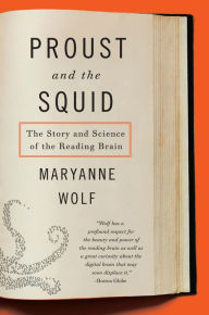 Title: Proust and the Squid: The Story and Science of the Reading Brain, Author: Maryanne Wolf