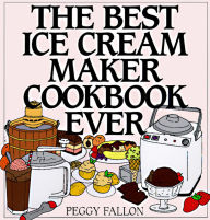 Title: The Best Ice Cream Maker Cookbook Ever, Author: Peggy Fallon