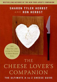 Title: The Cheese Lover's Companion: The Ultimate A-to-Z Cheese Guide, Author: Sharon T. Herbst