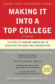 Title: Making It into a Top College: 10 Steps to Gaining Admission to Selective Colleges and Universities, Author: Howard Greene