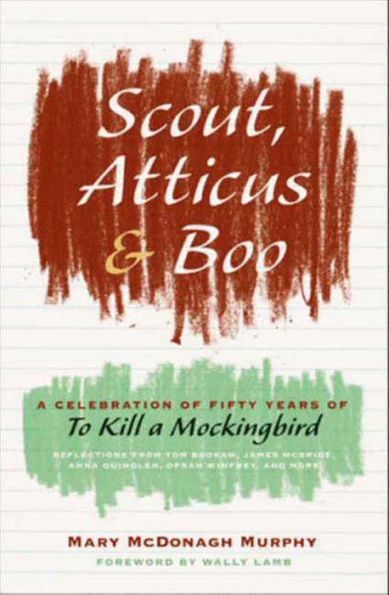 Scout, Atticus, & Boo: A Celebration of Fifty Years of To Kill a Mockingbird