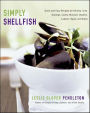 Simply Shellfish: Quick and Easy Recipes for Shrimp, Crab, Scallops, Clams, Mussels, Oysters, Lobster, Squid, and Sides