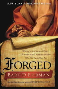 Title: Forged: Writing in the Name of God--Why the Bible's Authors Are Not Who We Think They Are, Author: Bart D. Ehrman