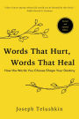 Words That Hurt, Words That Heal: How To Choose Words Wisely And Well