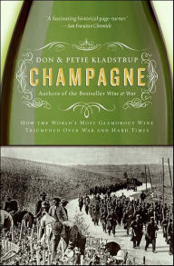 Title: Champagne: How the World's Most Glamorous Wine Triumphed Over War and Hard Times, Author: Don Kladstrup