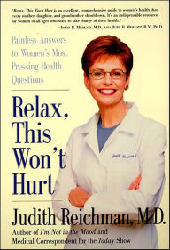 Relax, This Won't Hurt: Painless Answers to Women's Most Pressing Health Questions