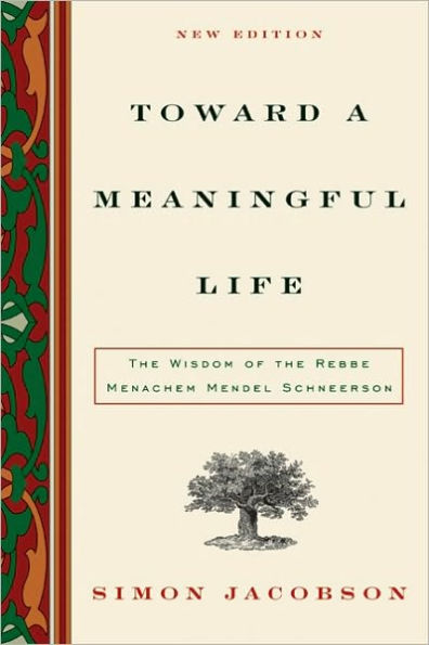 Toward a Meaningful Life: The Wisdom of the Rebbe Menachem Mendel Schneerson