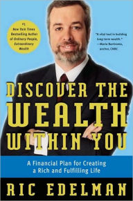 Title: Discover the Wealth Within You: A Financial Plan For Creating a Rich and Fulfilling Life, Author: Ric Edelman