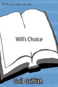 Title: Will's Choice: A Suicidal Teen, a Desperate Mother, and a Chronicle of Recovery, Author: Gail Griffith