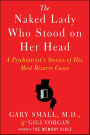 The Naked Lady Who Stood on Her Head: A Psychiatrist's Stories of His Most Bizarre Cases