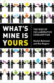 Title: What's Mine Is Yours: The Rise of Collaborative Consumption, Author: Rachel Botsman