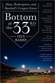 Title: Bottom of the 33rd: Hope, Redemption, and Baseball's Longest Game, Author: Dan Barry