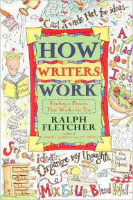 Title: How Writers Work: Finding a Process That Works for You, Author: Ralph Fletcher