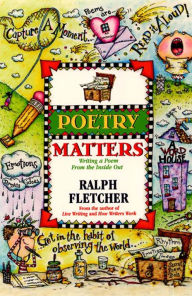 Title: Poetry Matters: Writing a Poem from the Inside Out, Author: Ralph Fletcher