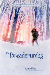 Title: Breadcrumbs, Author: Anne Ursu