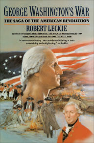 Title: George Washington's War: The Saga of the American Revolution, Author: Robert Leckie