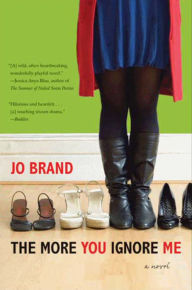 Title: The More You Ignore Me: A Novel, Author: Jo Brand