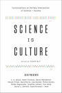 Science Is Culture: Conversations at the New Intersection of Science + Society