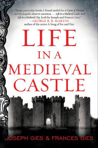 Title: Life in a Medieval Castle, Author: Joseph Gies