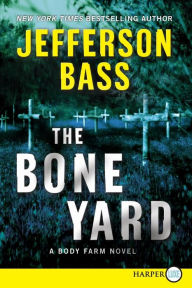 Title: The Bone Yard (Body Farm Series #6), Author: Jefferson Bass