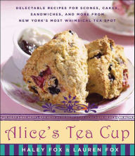 Title: Alice's Tea Cup: Delectable Recipes for Scones, Cakes, Sandwiches, and More from New York's Most Whimsical Tea Spot, Author: Haley Fox