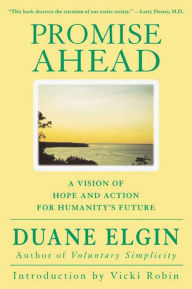 Title: Promise Ahead: A Vision of Hope and Action for Humanity's Future, Author: Duane Elgin