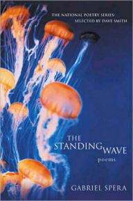 Title: The Standing Wave: Poems, Author: Gabriel Spera