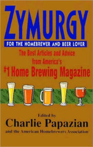Zymurgy: The Best Articles and Advice from America's #1 Home Brewing Magazine