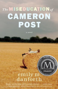 Title: The Miseducation of Cameron Post, Author: Emily M. Danforth