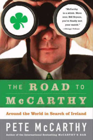 Title: The Road to McCarthy: Around the World in Search of Ireland, Author: Pete McCarthy