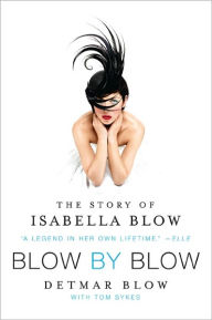 Title: Blow by Blow: The Story of Isabella Blow, Author: Detmar Blow