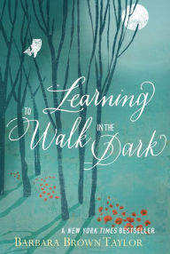 Title: Learning to Walk in the Dark, Author: Barbara Brown Taylor