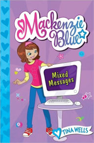 Title: Mackenzie Blue #4: Mixed Messages, Author: Tina Wells