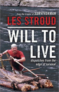 Title: Will to Live: Dispatches from the Edge of Survival, Author: Les Stroud