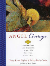 Title: Angel Courage: 365 Meditations and Insights to Get Us Through Hard Times, Author: Terry Lynn Taylor