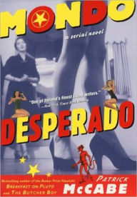 Title: Mondo Desperado: A Serial Novel, Author: Patrick McCabe