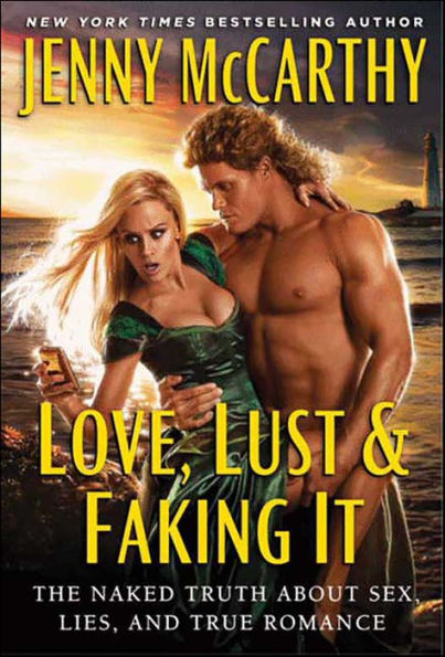 Love, Lust & Faking It: The Naked Truth About Sex, Lies, and True Romance