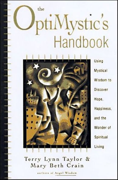 The OptiMystic's Handbook: Using Mystical Wisdom to Discover Hope, Happiness, and the Wonder of Spiritual living