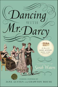 Title: Dancing with Mr. Darcy: Stories Inspired by Jane Austen and Chawton House, Author: Sarah Waters