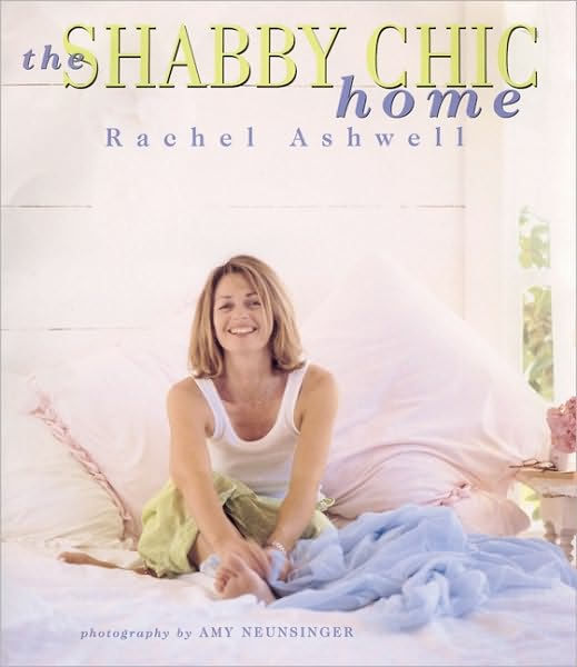 The Shabby Chic Home: Ashwell, Rachel: 9780060987688: Amazon