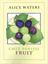 Title: Chez Panisse Fruit, Author: Alice L. Waters