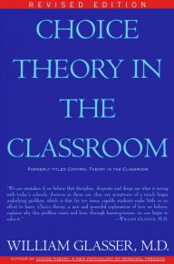 Title: Choice Theory in the Classroom, Author: William Glasser M.D.