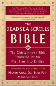 Title: The Dead Sea Scrolls Bible: The Oldest Known Bible Translated for the First Time into English, Author: Martin G. Abegg Jr.