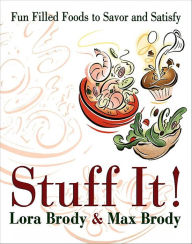Title: Stuff It!: Fun Filled Foods To Savor And Satisfy, Author: Lora Brody