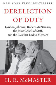 Title: Dereliction of Duty: Johnson, McNamara, the Joint Chiefs of Staff, Author: H. R. McMaster