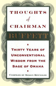Title: Thoughts of Chairman Buffett: Thirty Years of Unconventional Wisdon from the Sage of Omaha, Author: Siimon Reynolds
